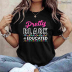 Pretty Black and Educated T-Shirt Women's College Grad Gift Black History Month Shirt Small