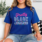 Pretty Black and Educated T-Shirt Women's College Grad Gift Black History Month Shirt Small