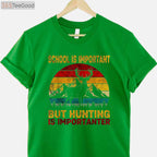 School Is Important But Hunting Is Importanter, Humorous Student Hunter Shirt
