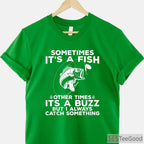 Sometimes It’s a Fish Funny Shirt - Relatable Humorous Fishing Adventure Tee