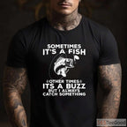 Sometimes It’s a Fish Funny Shirt - Relatable Humorous Fishing Adventure Tee