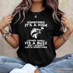 Sometimes It’s a Fish Funny Shirt - Relatable Humorous Fishing Adventure Tee