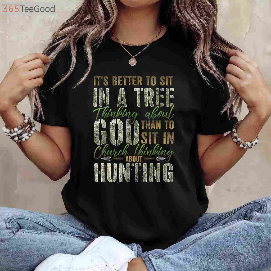 Spiritual Tree Stand Hunting Shirt, Better to Sit Thinking About God Tee