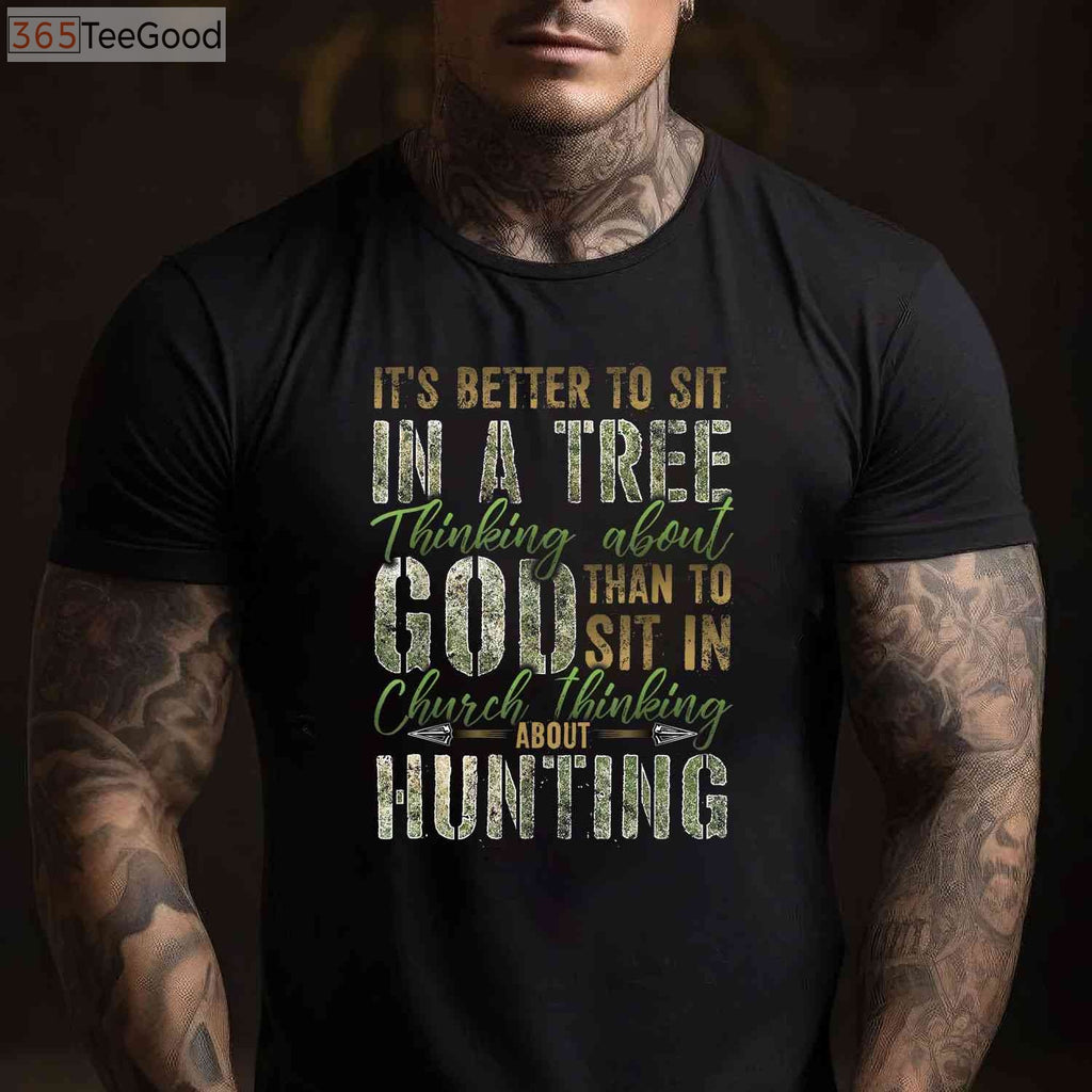 Spiritual Tree Stand Hunting Shirt, Better to Sit Thinking About God Tee