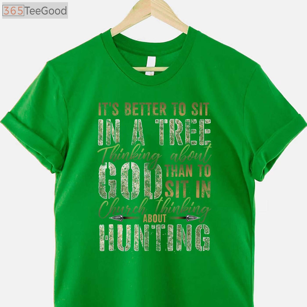 Spiritual Tree Stand Hunting Shirt, Better to Sit Thinking About God Tee