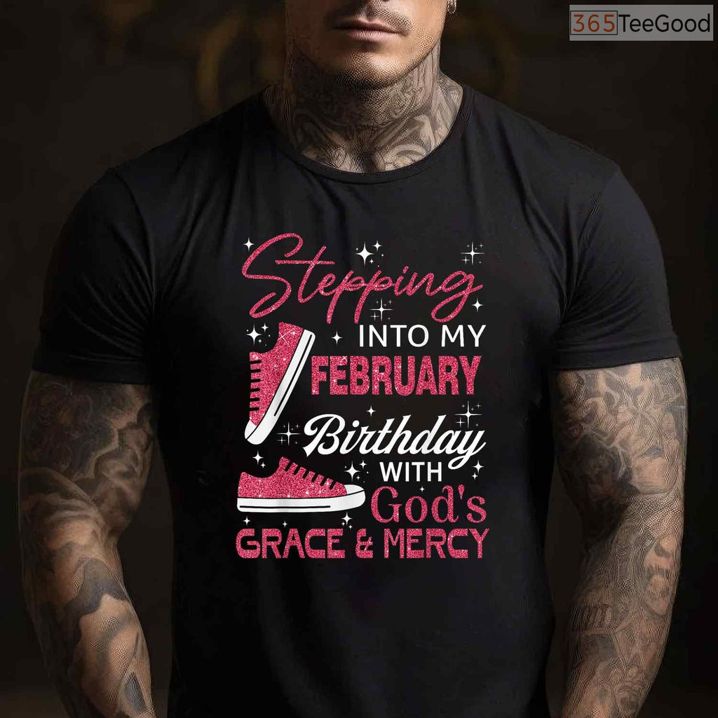 Stepping Into My February Birthday With God's Grace & Mercy Faith Shirt