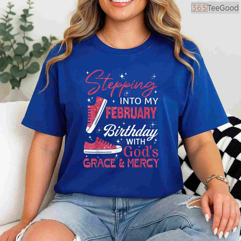 Stepping Into My February Birthday With God's Grace & Mercy Faith Shirt
