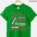 Stepping Into My February Birthday With God's Grace & Mercy Faith Shirt