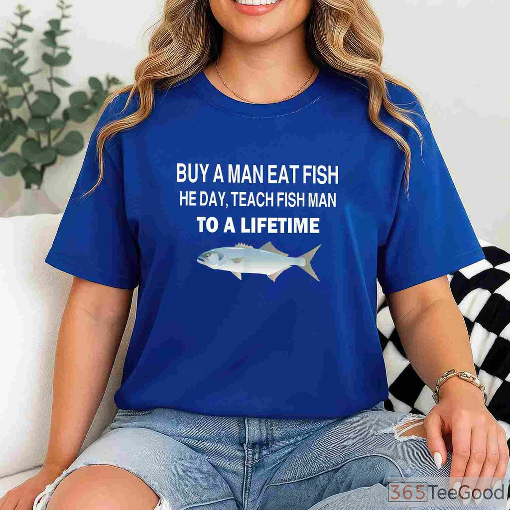 Teach a Man to Fish Parody Shirt - Hilarious Wordplay Fishing Wisdom Tee
