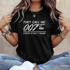 They Call Me 007 Funny Fishing Humor T-Shirt - Sarcastic Fisherman Joke Tee
