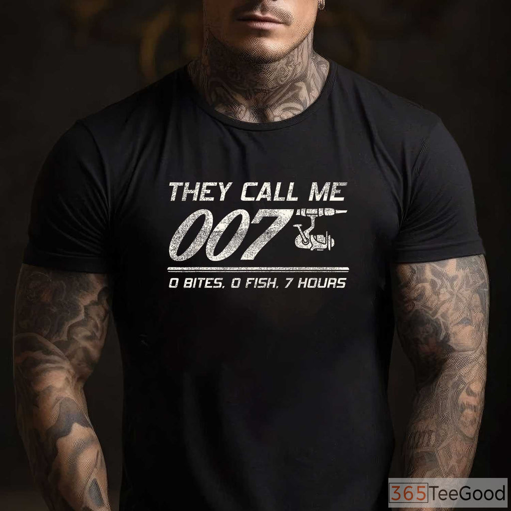 They Call Me 007 Funny Fishing Humor T-Shirt - Sarcastic Fisherman Joke Tee