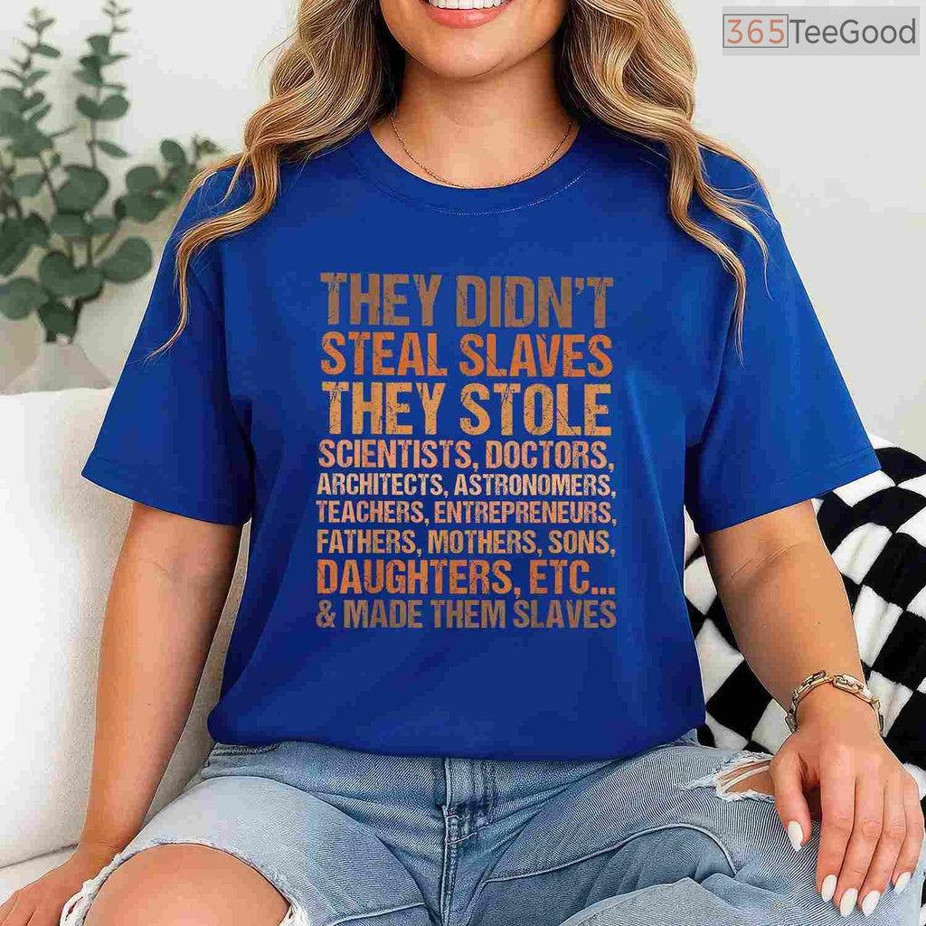 They Didn't Steal Slaves They Stole Royalty T-Shirt Black History Month Melanin Shirt