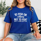 To Fish or Not to Fish_ Funny Angler Shirt, Performance Fishing Gear for Lake House Life