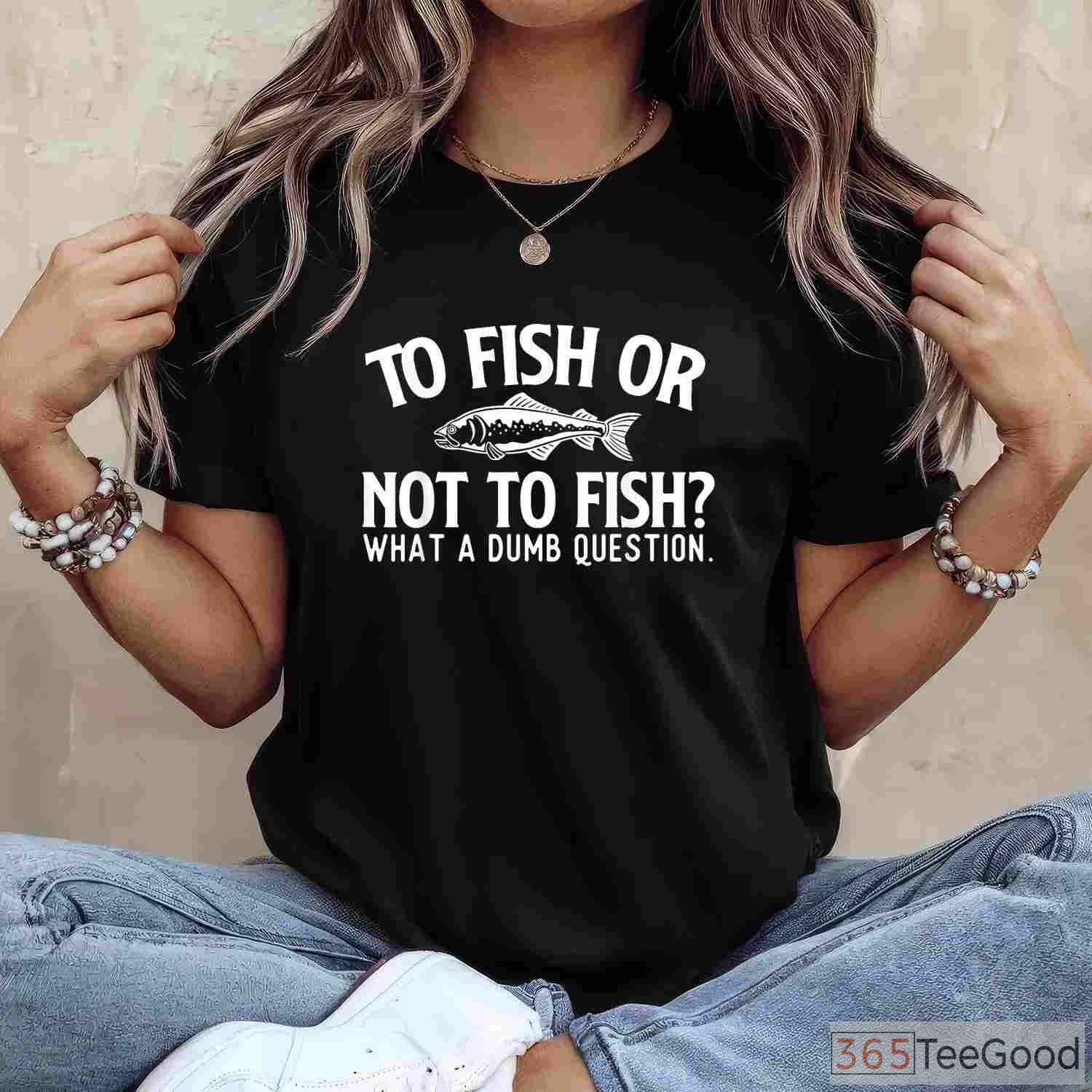 To Fish or Not to Fish_ Funny Angler Shirt, Performance Fishing Gear for Lake House Life