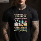 Too Much Fabric Sewing T-Shirt - Funny Quilting Lover Sewer Apparel