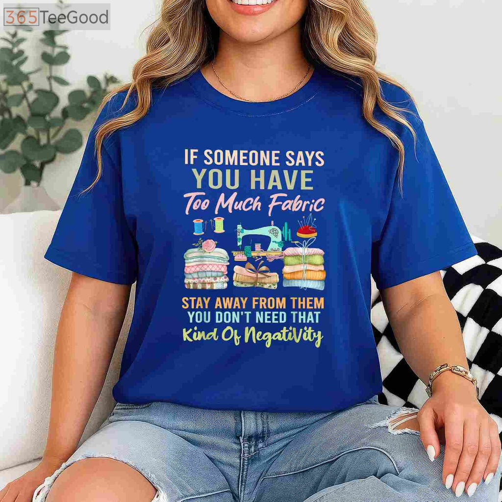 Too Much Fabric Sewing T-Shirt - Funny Quilting Lover Sewer Apparel