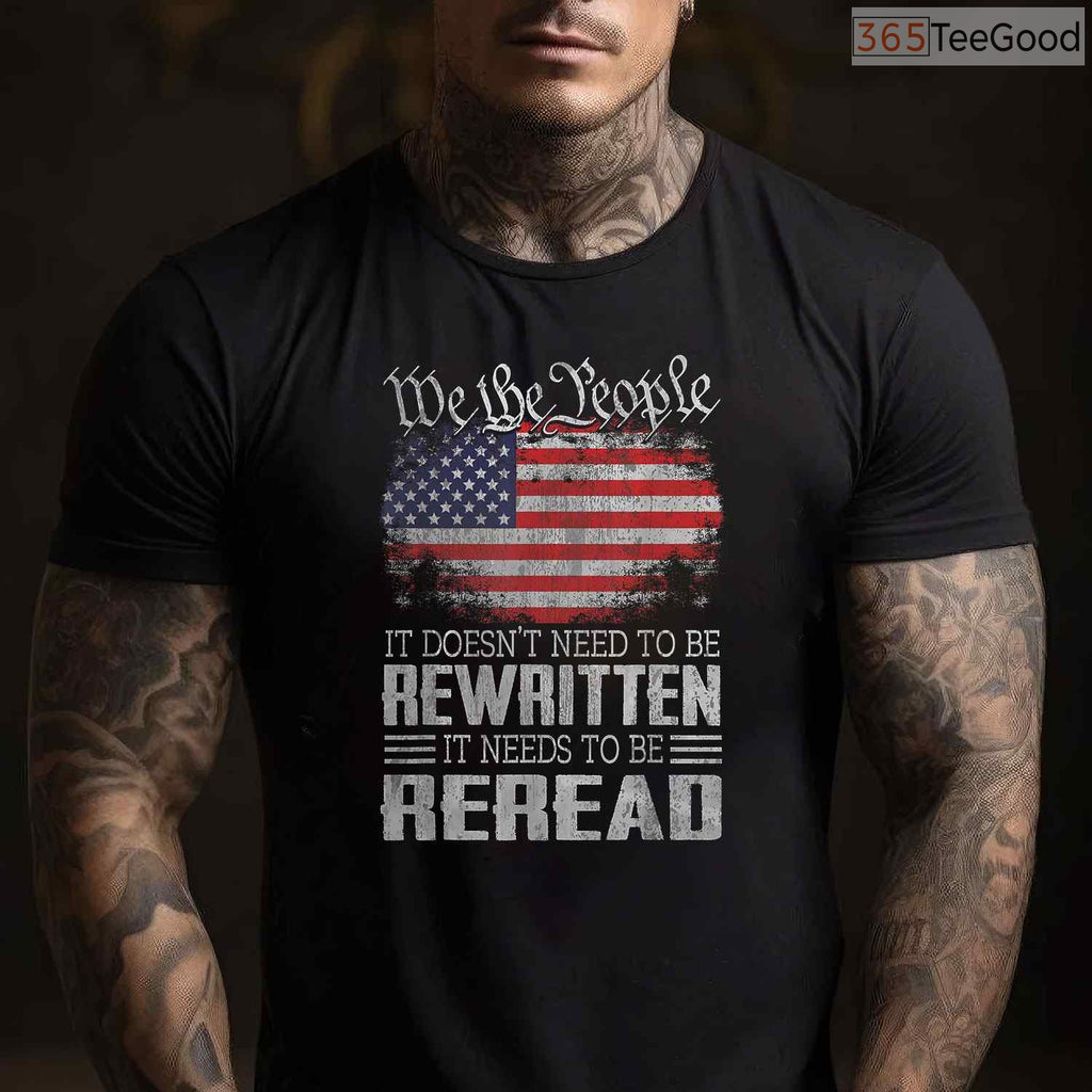 US Flag Constitution of The USA Needs to Be Reread T-Shirt We The People Patriotic Shirt