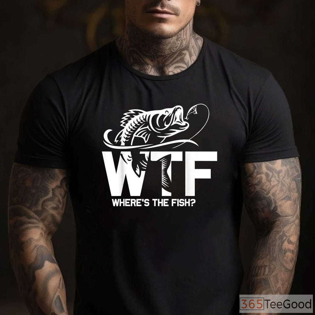 WTF Where's The Fish Funny Shirt - Sarcastic Fishing Gift for Boat Days