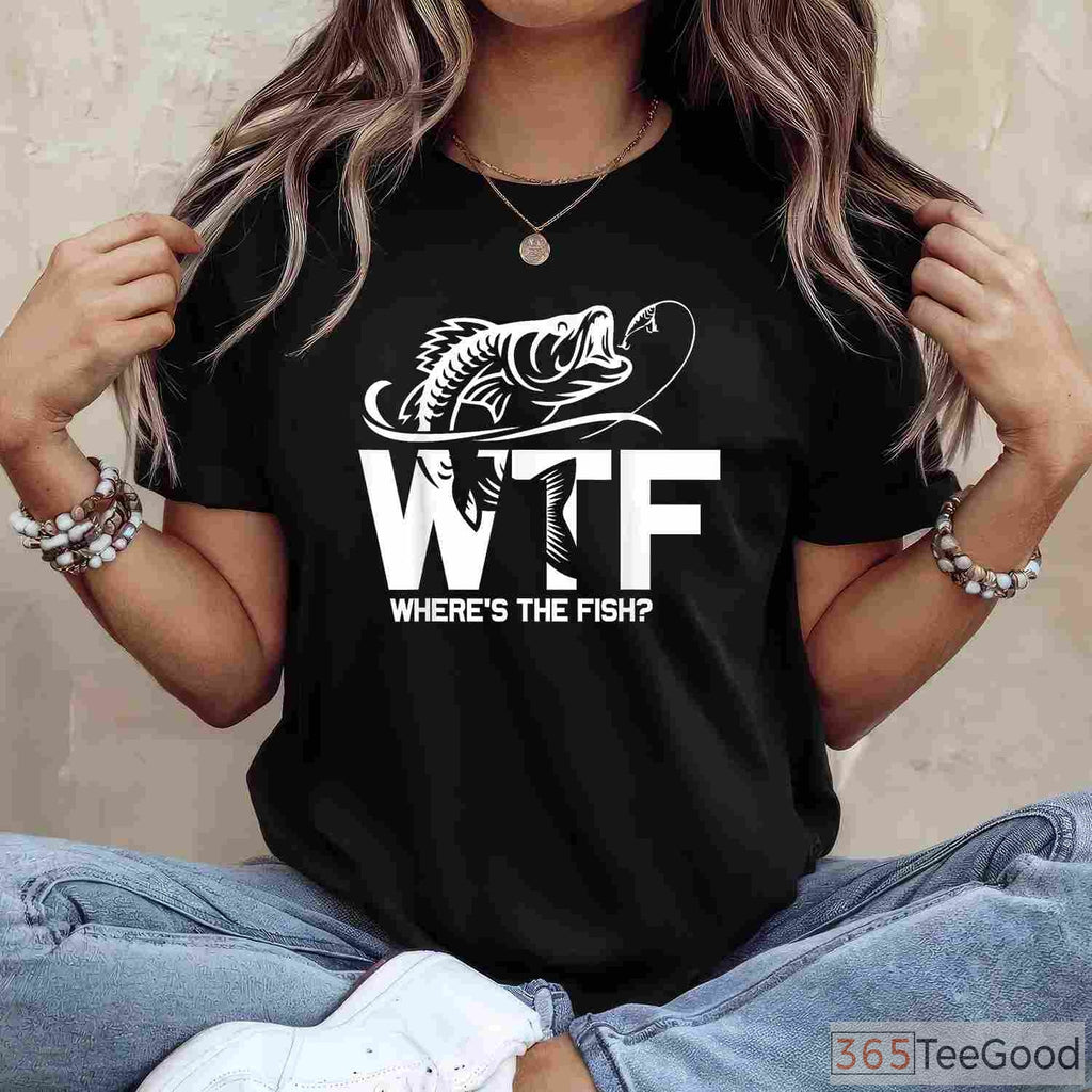 WTF Where's The Fish Funny Shirt - Sarcastic Fishing Gift for Boat Days