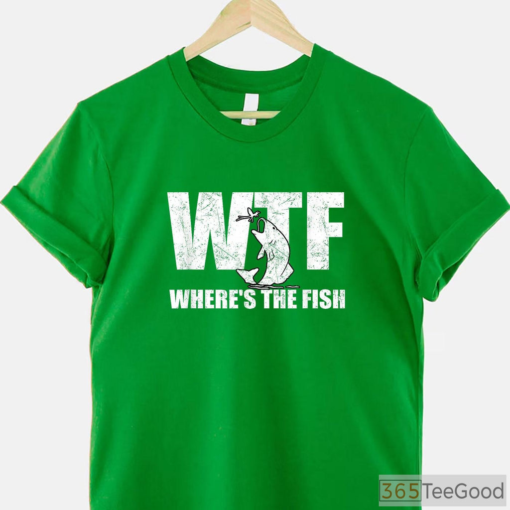 WTF Where's The Fish Funny Tee - Sarcastic Fishing Gift for Father’s Day
