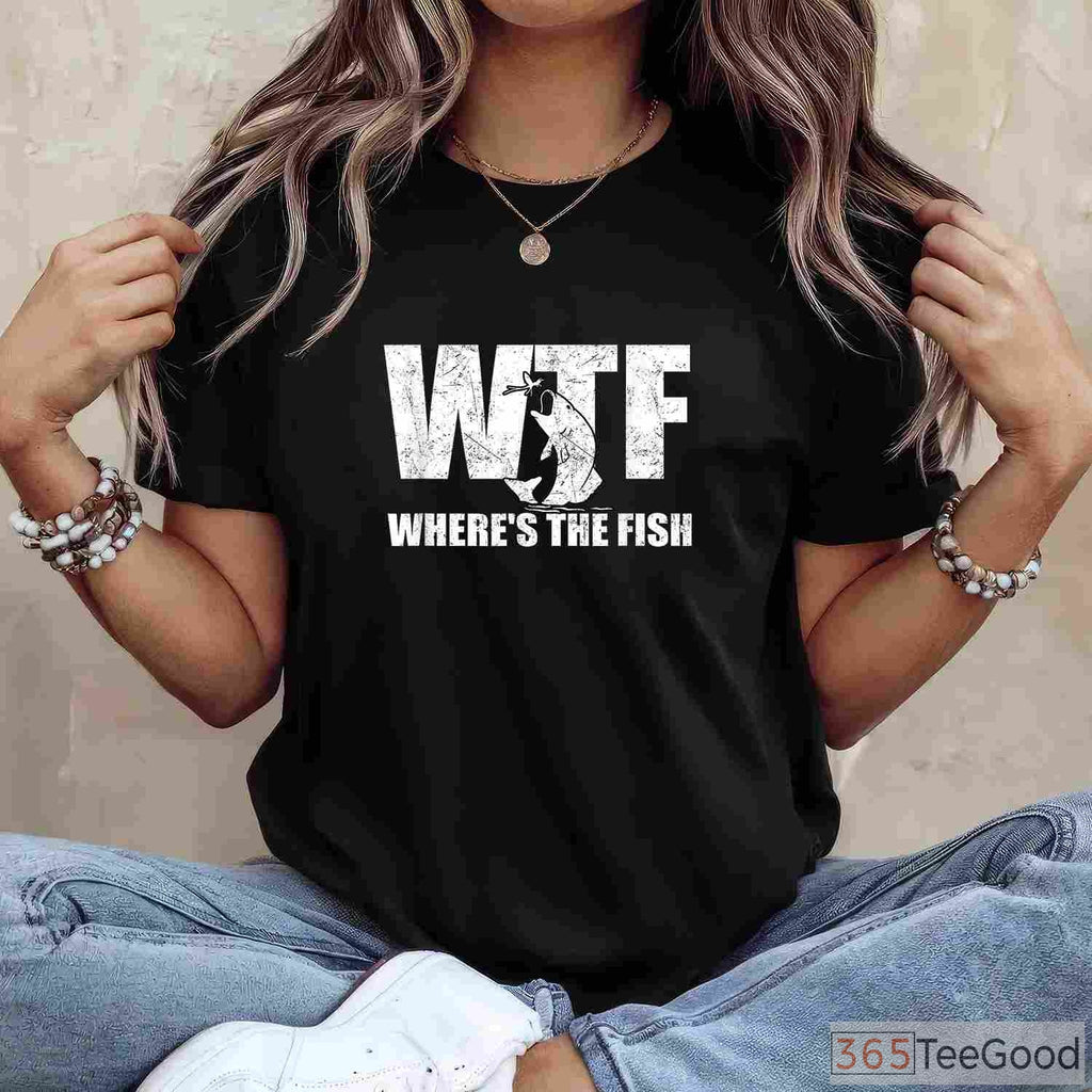 WTF Where's The Fish Funny Tee - Sarcastic Fishing Gift for Father’s Day