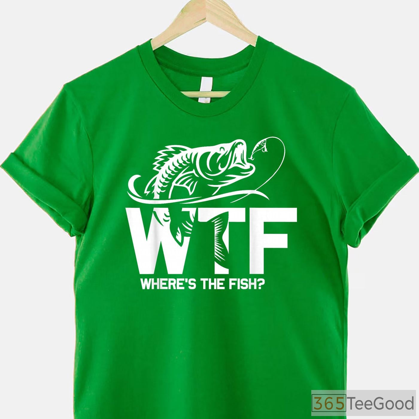 WTF Where's The Fish Funny Shirt - Sarcastic Fishing Gift for Boat Days