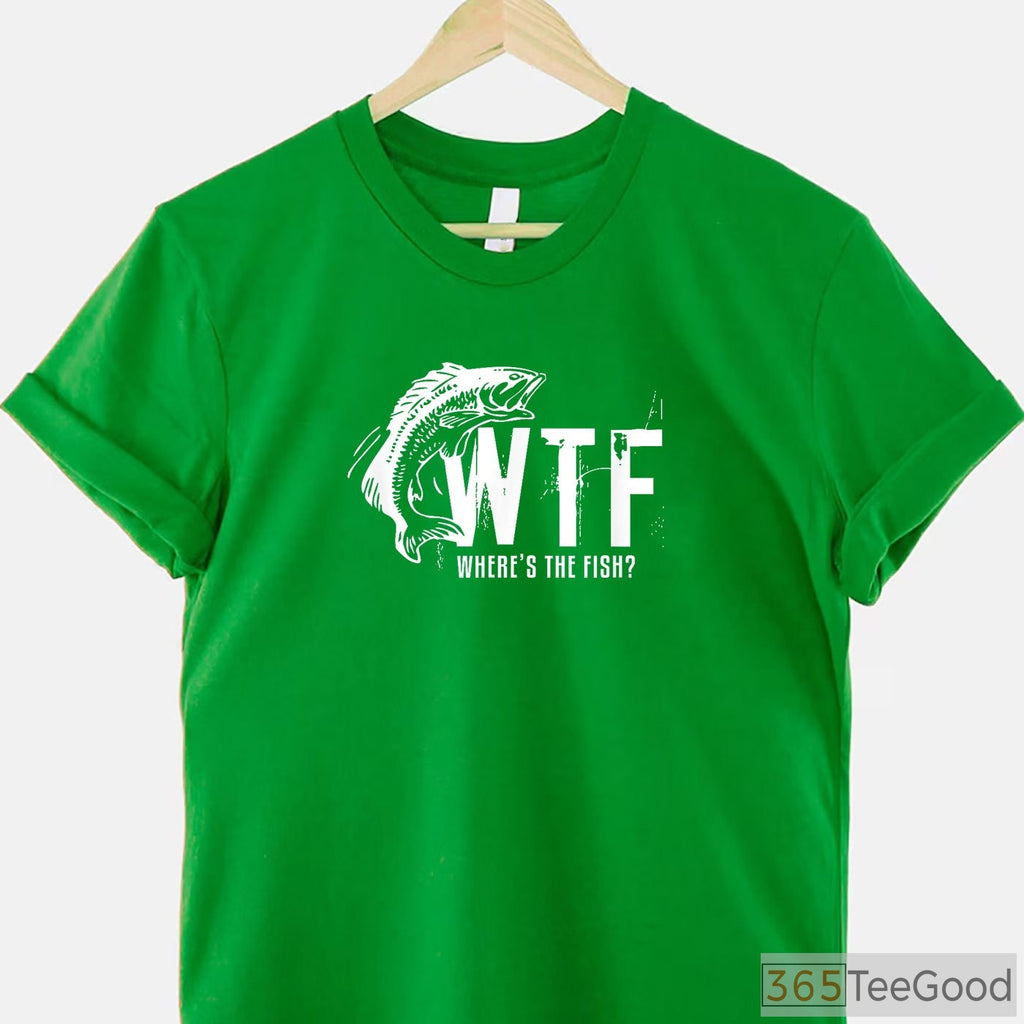 WTF Where’s The Fish Sarcastic Shirt - Funny Fishing Gift for Father’s Day
