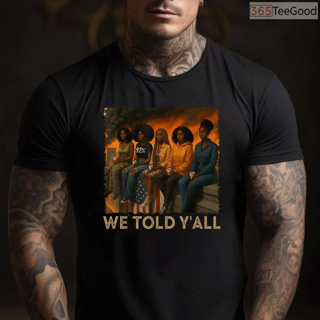 We Told Y'all 92 Percent Black Women T-Shirt Political Black History Month Vote Shirt