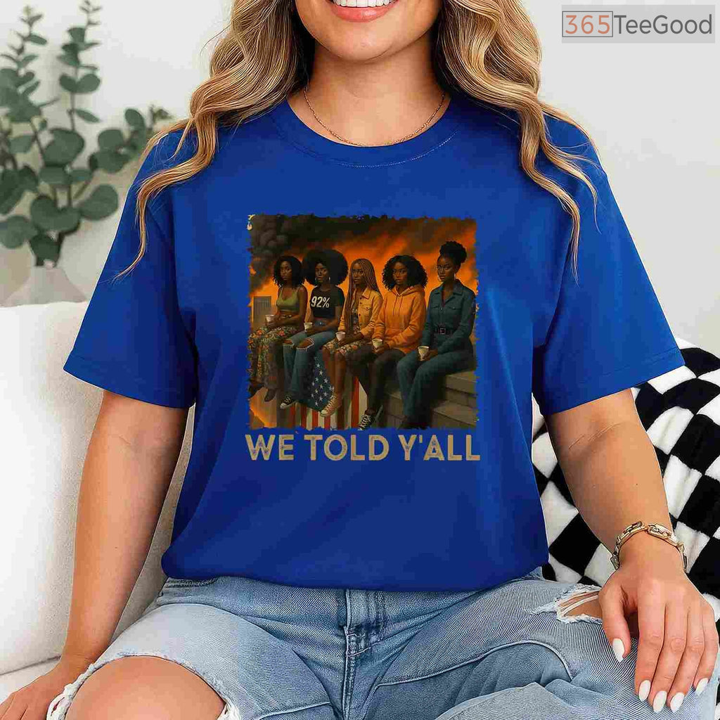 We Told Y'all 92 Percent Black Women T-Shirt Political Black History Month Vote Shirt