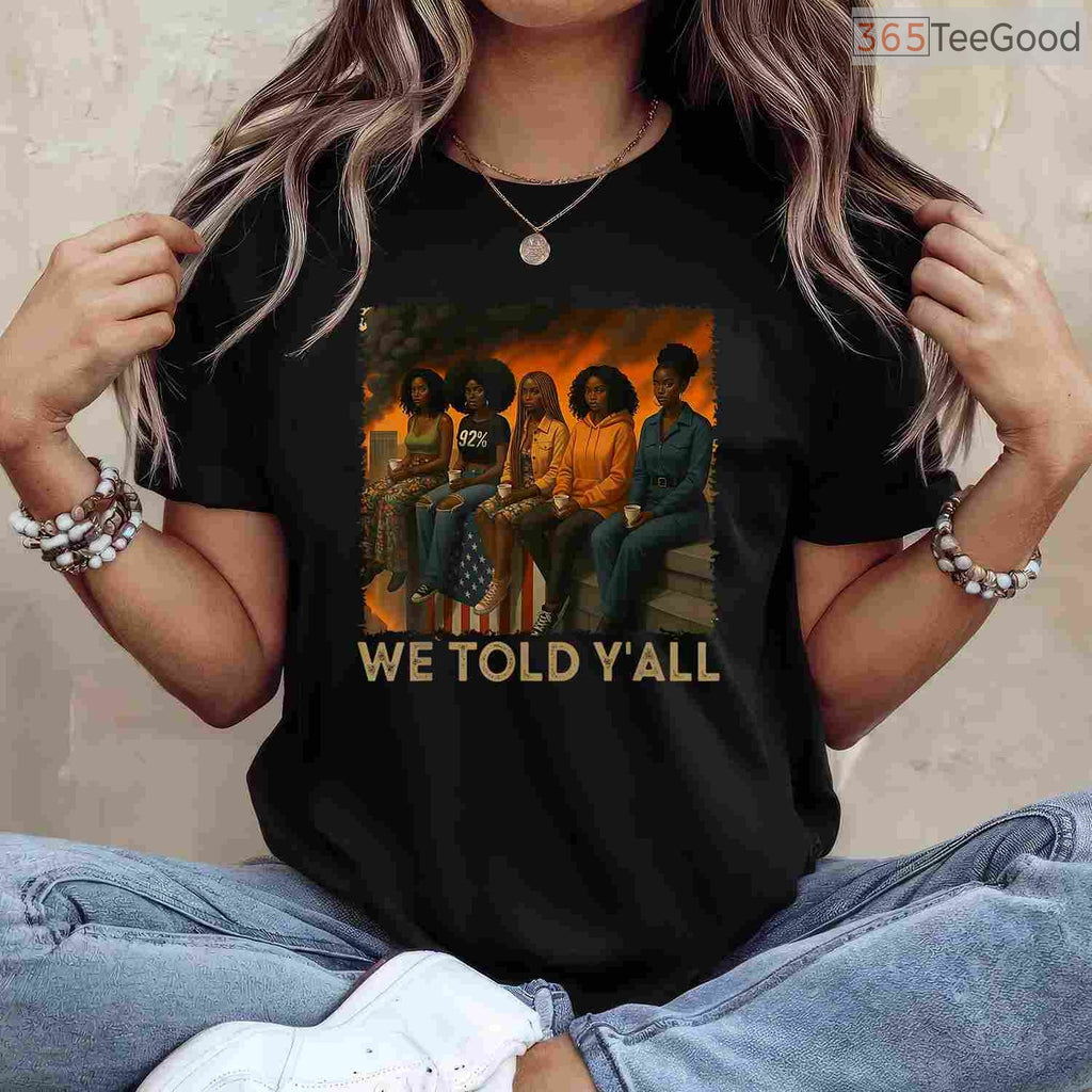 We Told Y'all 92 Percent Black Women T-Shirt Political Black History Month Vote Shirt