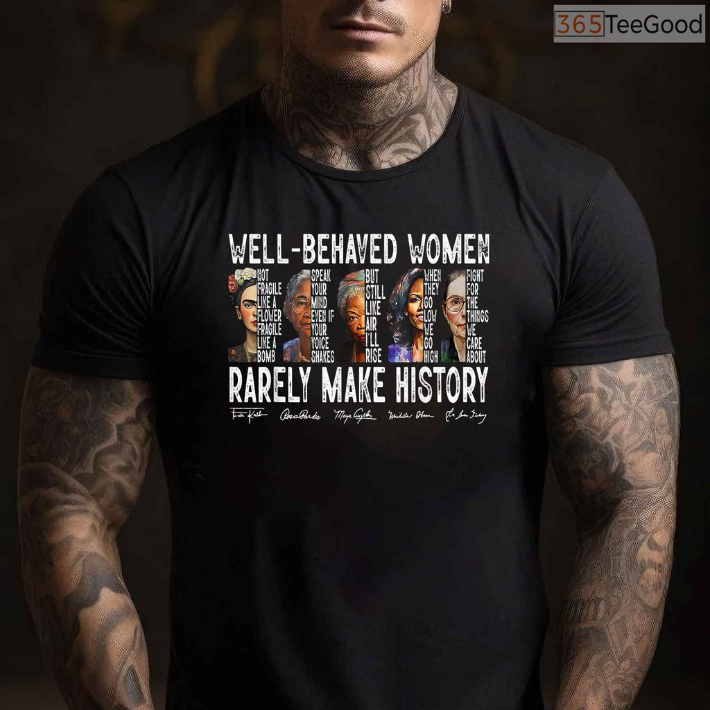 Well Behaved Women Rarely Make History T-Shirt Feminist Power Black History Month Shirt