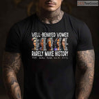 Well Behaved Women Rarely Make History T-Shirt Feminist Power Black History Month Shirt