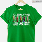 Well Behaved Women Rarely Make History T-Shirt Feminist Power Black History Month Shirt