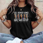 Well Behaved Women Rarely Make History T-Shirt Feminist Power Black History Month Shirt
