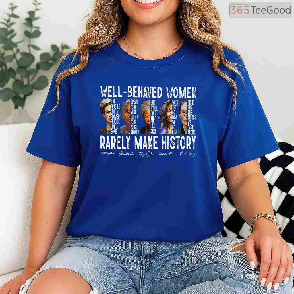 Well Behaved Women Rarely Make History T-Shirt Feminist Power Black History Month Shirt