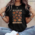 What We Learn From Black History Month T-Shirt Men Women Kids Educational Shirt