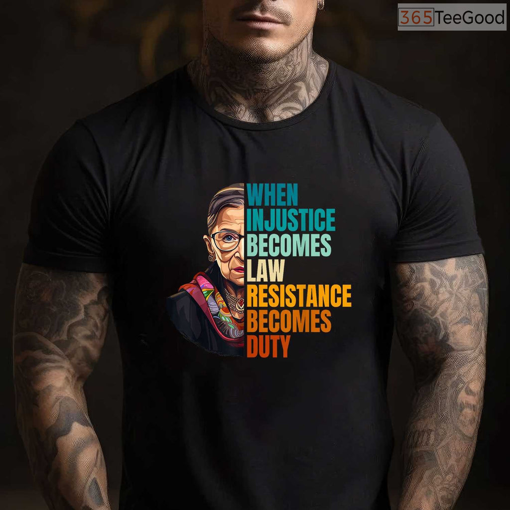 When Injustice Becomes Law Resistance Becomes Duty T-Shirt RBG Quote Feminist Protest Shirt