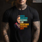 When Injustice Becomes Law Resistance Becomes Duty T-Shirt RBG Quote Feminist Protest Shirt