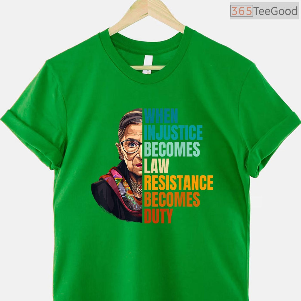 When Injustice Becomes Law Resistance Becomes Duty T-Shirt RBG Quote Feminist Protest Shirt