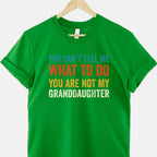 You Can't Tell Me What to Do You Are Not My Granddaughter T-Shirt Tee Funny Saying Family Shirt