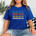 You Can't Tell Me What to Do You Are Not My Granddaughter T-Shirt Tee Funny Saying Family Shirt