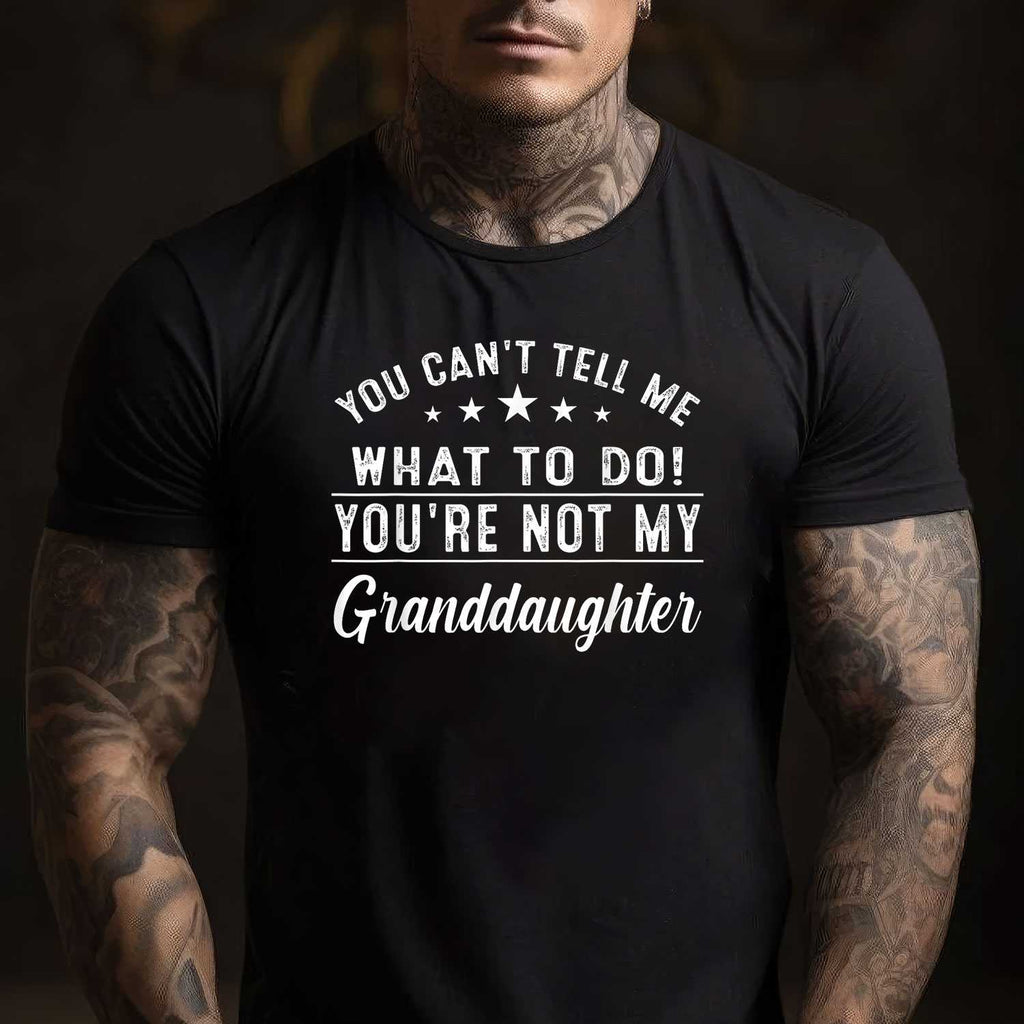 You Can't Tell Me What To Do You're Not My Granddaughter T-Shirt Tee Sarcastic Family Humor Gift