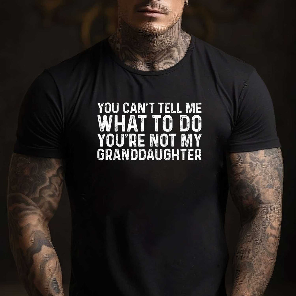 You Can't Tell Me What to Do You're Not My Granddaughter T-Shirt Tee Funny Family Quote Shirt