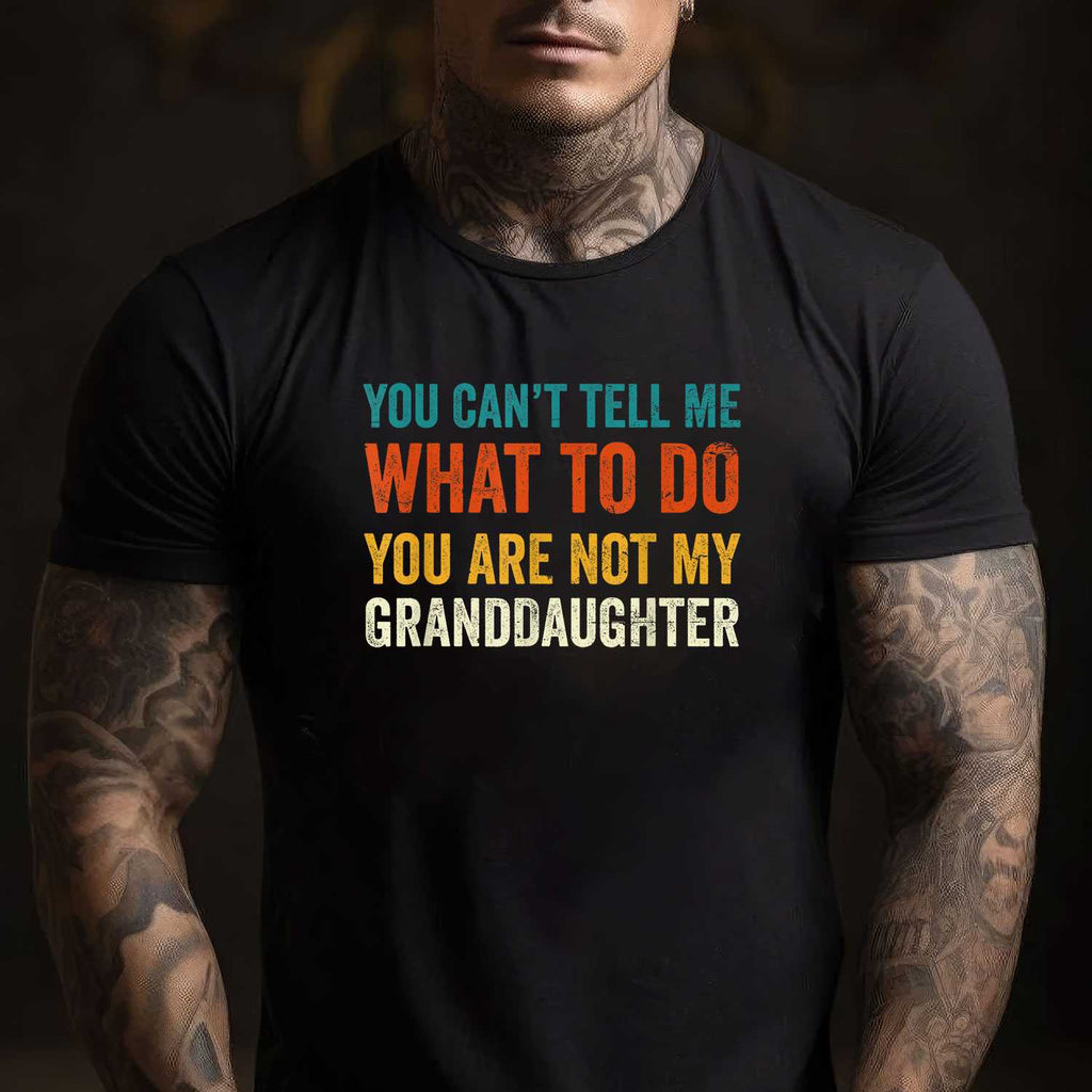 You Can't Tell Me What to Do You Are Not My Granddaughter T-Shirt Tee Funny Saying Family Shirt