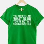 You Can't Tell Me What to Do You're Not My Granddaughter T-Shirt Tee Funny Family Quote Shirt