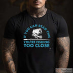 You're Fishing Too Close Funny Shirt, Humorous Social Distancing Angler Tee