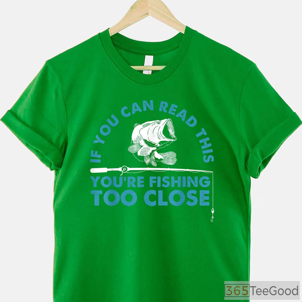 You're Fishing Too Close Funny Shirt, Humorous Social Distancing Angler Tee