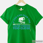 You're Fishing Too Close Funny Shirt, Humorous Social Distancing Angler Tee